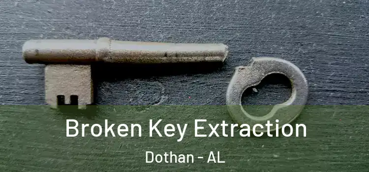 Broken Key Extraction Dothan - AL