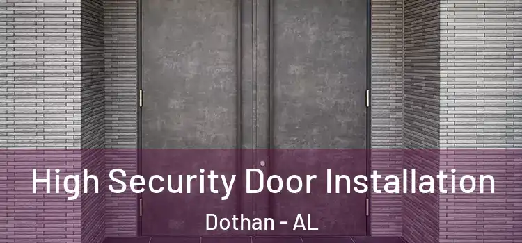 High Security Door Installation Dothan - AL